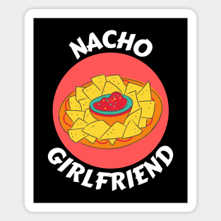 Nacho Girlfriend | Nachos Pun Magnet